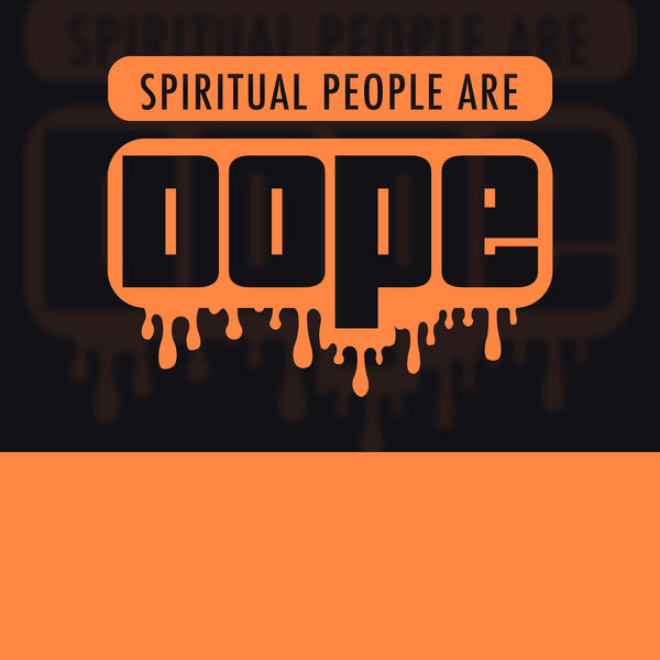 Spiritual People are Dope